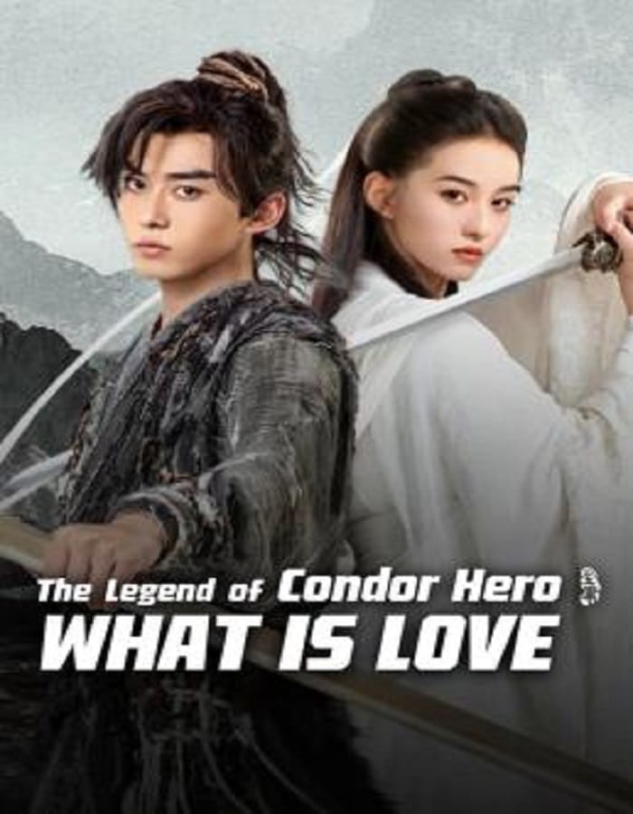 The Legend of Condor Hero What is Love (2024) มังกรหยก ท่องยุทธภพ